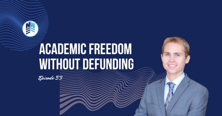 Podcast Ep. 53 “How to Get Academic Freedom without Defunding” With Guest Matt Beienburg