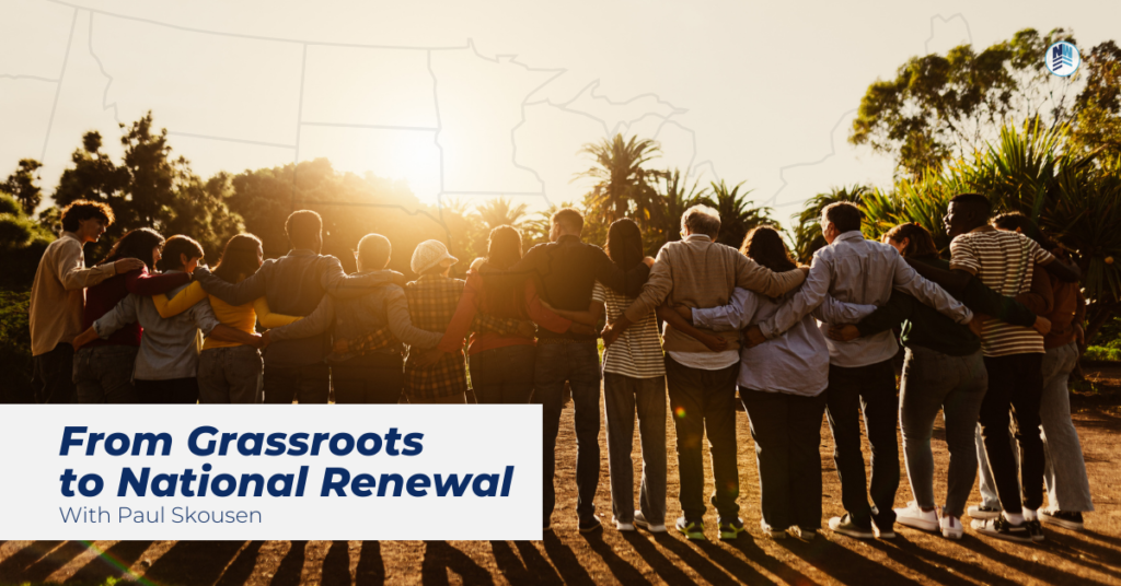 Podcast Ep. 85 “From Grassroots to National Renewal” with Paul Skousen
