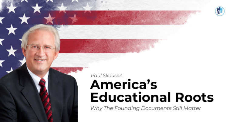 Podcast Ep. 84 “America’s Educational Roots: Why the Founding Documents Still Matter” with Guest Paul Skousen