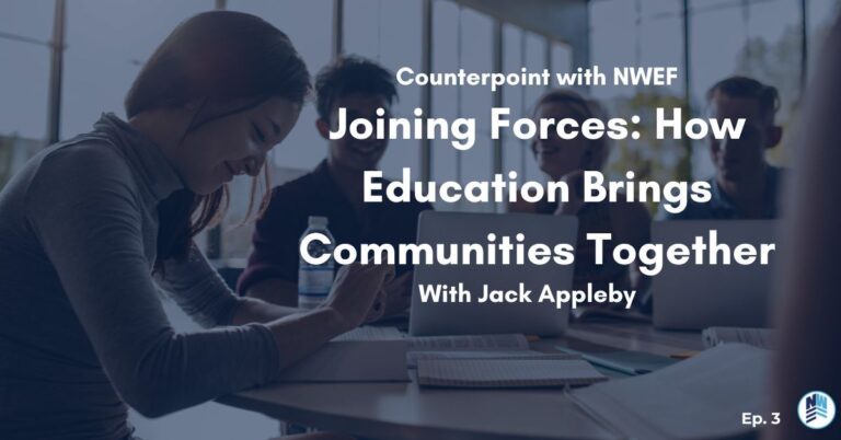 Education Counterpoint With NWEF Ep. 3 “Joining Forces: How Education Brings Communities Together” With Jack Appleby