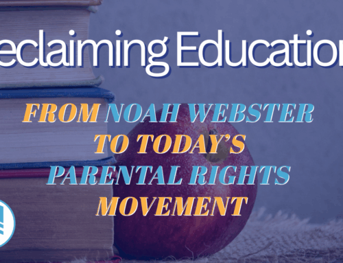 Reclaiming Education:  From Noah Webster to Today’s Parental Rights Movement
