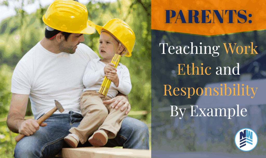 Parents: Teaching Work Ethic and Responsibility by Example