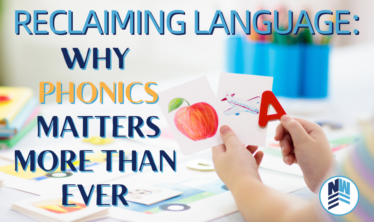 RECLAIMING LANGUAGE reclaiming language: why phonics matters more than ever