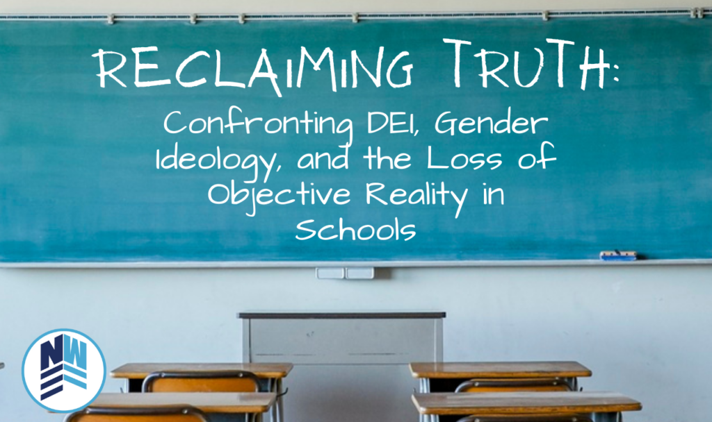 Reclaiming Truth:  Confronting DEI, Gender Ideology, and the Loss of Objective Reality in Schools